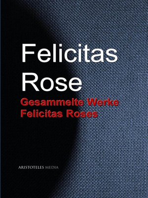 cover image of Gesammelte Werke Felicitas Roses